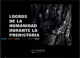 Exposición Prehistoria y Arqueología: “Logros de la Humanidad durante la Prehistoria”